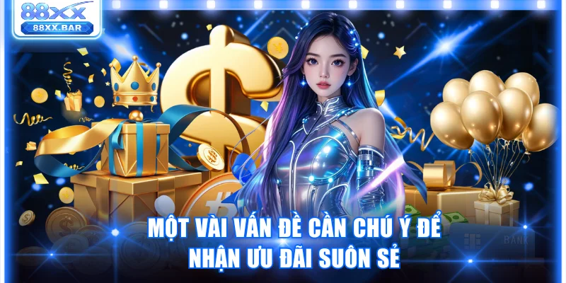 Một vài vấn đề cần chú ý để nhận ưu đãi suôn sẻ