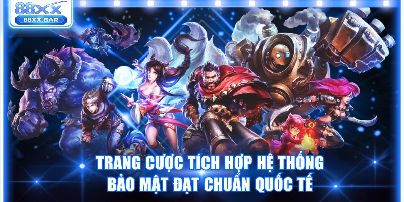 Trang cược tích hợp hệ thống bảo mật đạt chuẩn quốc tế